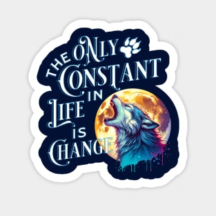 The Only Constant in Life is Change - Werewolf Quote Sticker